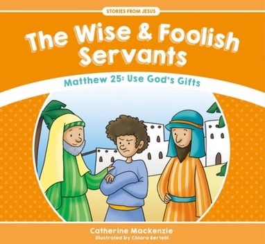 Stories From Jesus: The Wise & Foolish Servants - Matthew 25